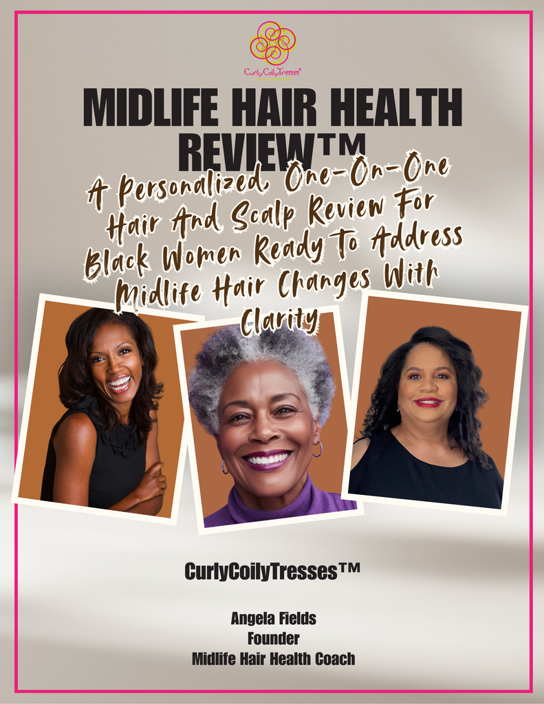 Midlife Hair Health Review™: A Personalized, One-On-One Hair And Scalp Review For Black Women Ready To Address Midlife Hair Changes With Clarity